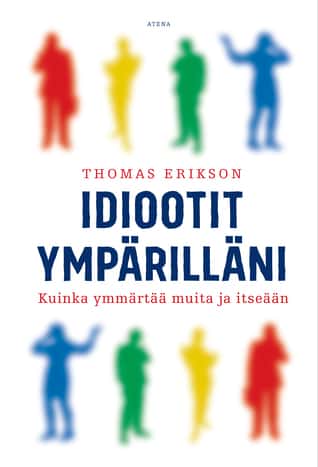 Idiootit ympärilläni: kuinka ymmärtää muita ja itseään, kirjoittanut Thomas Erikson - kirjan kansikuva