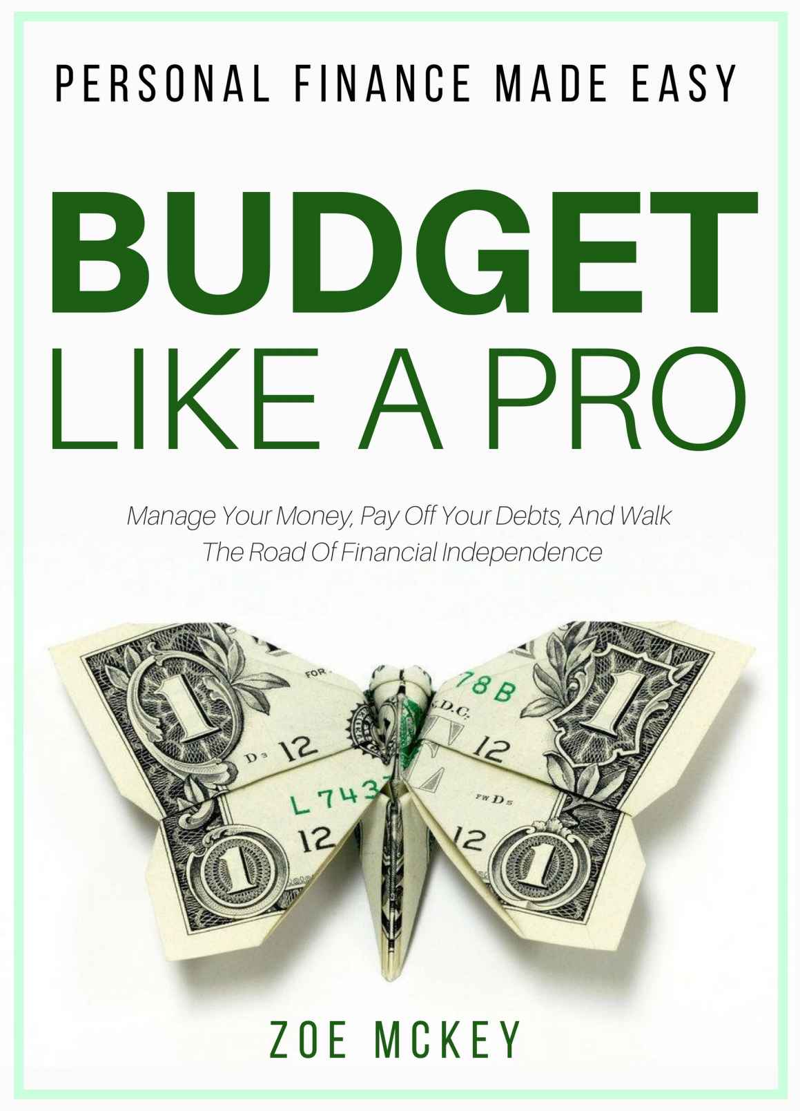 Budget Like A Pro: Manage Your Money, Pay Off Your Debts, And Walk The Road Of Financial Independence - Personal Finance Made Easy, kirjoittanut Zoe McKey - kirjan kansikuva